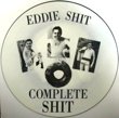  ( EXHIBIT B )  EDDIE SHIT - COMPLETE SHIT (LP/PICTURE DISC)