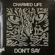 CHARMED LIFE - DON'T SAY[ACL]'86/2trks.7 Inch with promo sheet