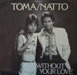 TOMA/NATTO - WITHOUT YOUR LOVE[sun swept records/us]'82/2trks.7 Inch rare p/s.