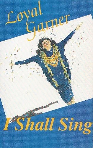 Loyal Garner – I Shall Sing – Cassette (Album), 1992