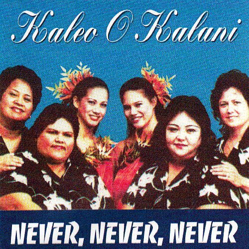 Kaleo O Kalani / Never Never Never