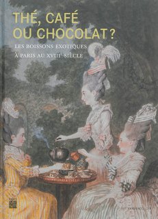 Thé, café ou chocolat? : les boissons exotiques à Paris au XVIIIe siècle 