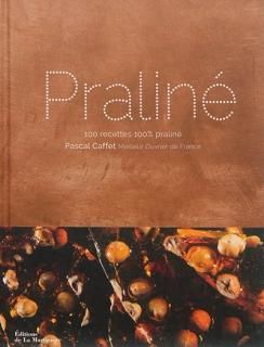 Praliné : 100 recettes 100% praliné