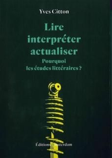 Lire, interpréter, actualiser : pourquoi les études littéraires?