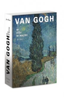 Van Gogh : ni Dieu ni maître