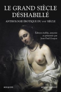 Le Grand Siècle déshabillé : anthologie érotique du XVIIe siècle
