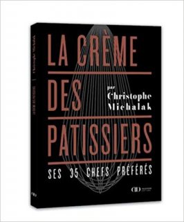 La Crème des pâtissiers : ses 35 chefs préférés