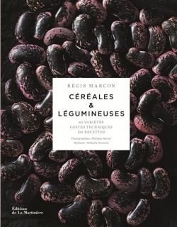 Céréales & légumineuses : 65 variétés, gestes techniques, 110 recettes