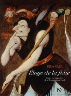 Eloge de la folie : illustré par les peintres de la Renaissance du Nord