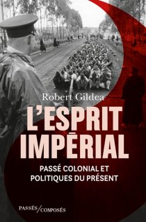L'Esprit impérial : passé colonial et politiques du présent