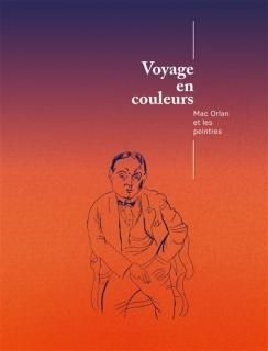 Voyage en couleurs : Mac Orlan et les peintres