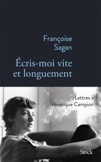 Ecris-moi vite et longuement : correspondance de Françoise Sagan à Véronique Campion