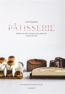 Pâtisserie : réaliser les 100 classiques de la pâtisserie comme un chef