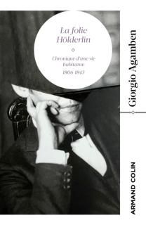 La Folie Hölderlin : chronique d'une vie habitante, 1806-1843