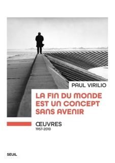 La Fin du monde est un concept sans avenir : oeuvres, 1957-2010