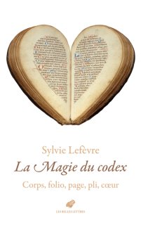 La Magie du codex : corps, folio, page, pli, coeur