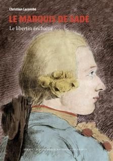 Le Marquis de Sade : le libertin enchaîné