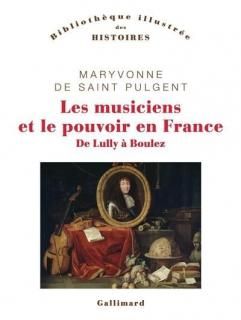 Les Musiciens et le pouvoir en France : de Lully à Boulez