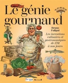 Le Génie gourmand : les inventions culinaires et gastronomiques de 1791 à nos jours