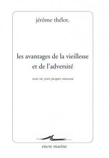 Les Avantages de la vieillesse et de l'adversité : essai sur Jean-Jacques Rousseau