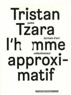 Tristan Tzara, l'homme approximatif