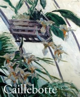 Caillebotte, peintre et jardinier