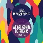 ʡۥǥȥӥ We Are Gonna Be Friends hazy IPA
