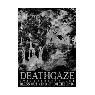 DEATHGAZE / LIVE DVD 2011 PREMIUM NIGHT 「BLISS OUT MIND」- FROM THE END -