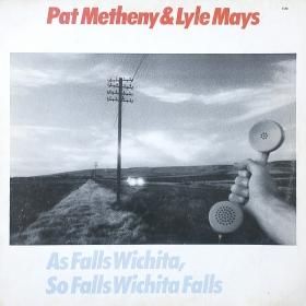 Pat Metheny & Lyle Mays / As Falls Wichita, So Falls Wichita Falls