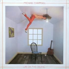 Michael Chapman / Life On The Ceiling
