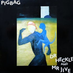 Pigbag / Dr. Heckle And Mr. Jive