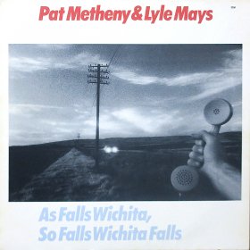 Pat Metheny & Lyle Mays / As Falls Wichita, So Falls Wichita Falls