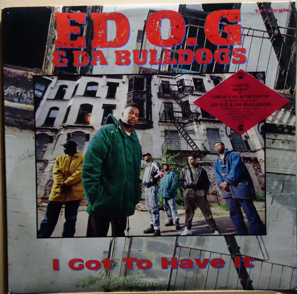 Ed O.G & Da Bulldogs - I Got To Have It / Life Of A Kid In The Ghetto