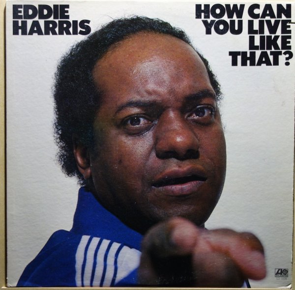 Eddie Harris - How Can You Live Like That