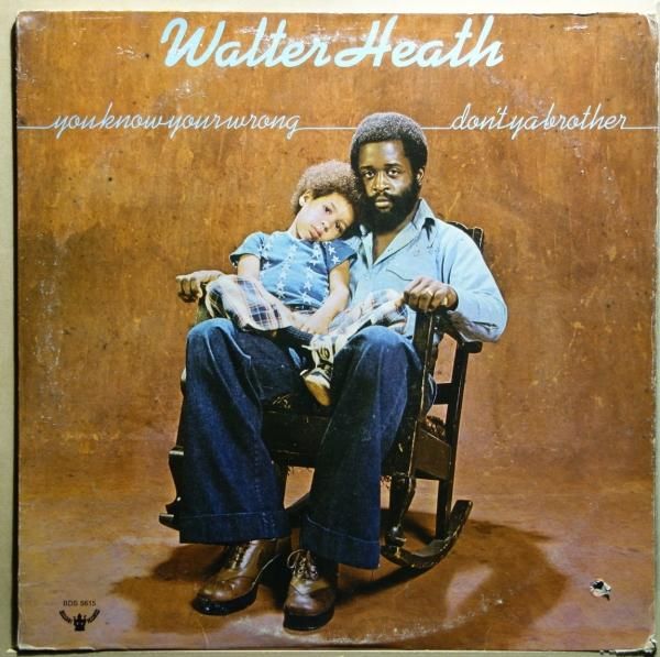 Walter Heath - You Know You're Wrong Don't Ya Brother