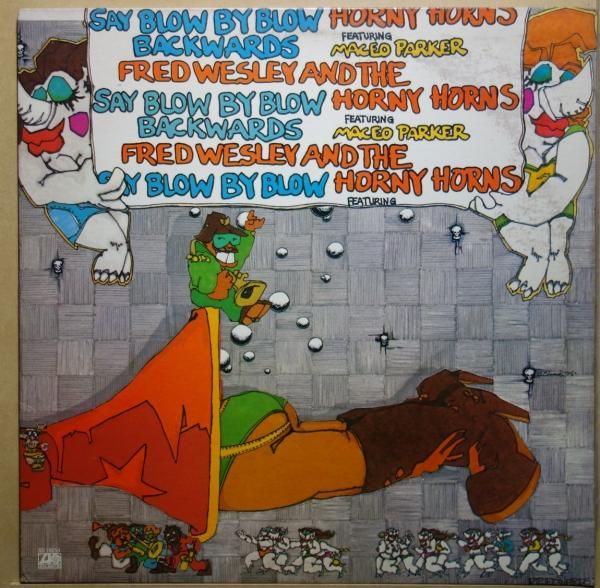 Fred Wesley And The Horny Horns Featuring Maceo Parker - Say Blow By Blow Backwards