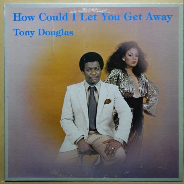 Tony Douglas - How Could I Let You Get Away