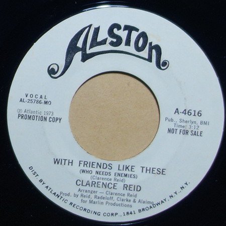 Clarence Reid - Till I Get My Share / With Friends Like These (Who Needs Enemies)