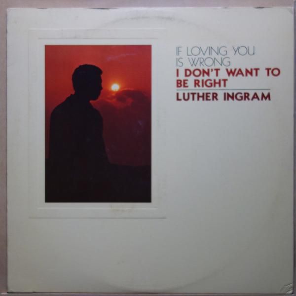 Luther Ingram - (If Loving You Is Wrong) I Don't Want To Be Right