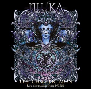 JILUKA 会場限定ライヴDVD<br> 『THE CHAOTIC ZION』– Live abstraction from 160521 –