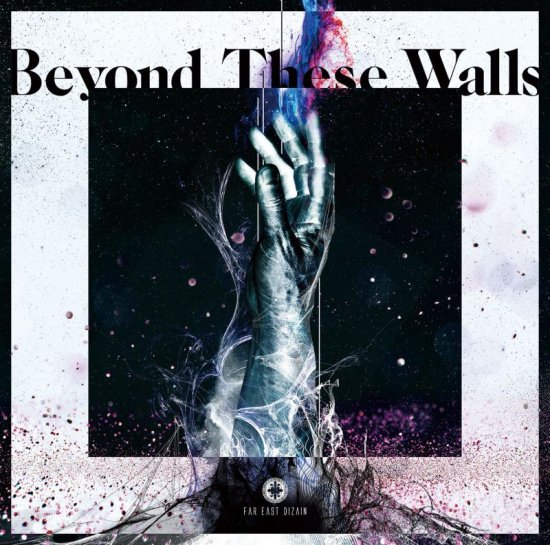 FAR EAST DIZAIN 4thシングル<br>『Beyond These Walls』