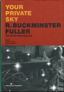 Your Private Sky: <br>R. Buckminster Fuller: <br>The Art of Design Science <br>Хåߥ󥹥ե顼