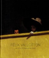 Felix Vallotton : Le feu sous la glace <br>仏)フェリックス・ヴァロットン