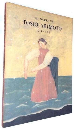 THE WORKS OF TOSIO ARIMOTO 1979-1984 有元利夫作品集 - 古書