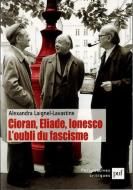 Cioran, Eliade, Ionesco : L'Oubli du fascisme <br>ʩ)󡢥ꥢǡͥ: ե˺