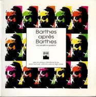 Barthes apres Barthes: une actualite en questions <br>ʩ)ХȰʸΥХ
