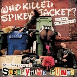 WHO KILLED SPIKEY JACKET? Sleepytime Punks