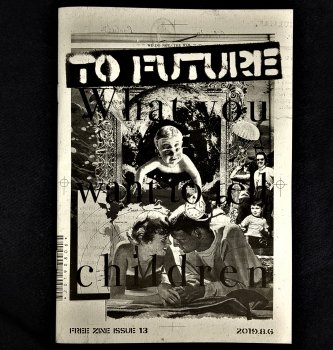 TO FUTURE ISSUE 13 - What you want to tell children -Ҷ-  ZINE (̵ / FREE)