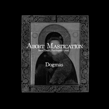 ABORT MASTICATION Dogmas CD