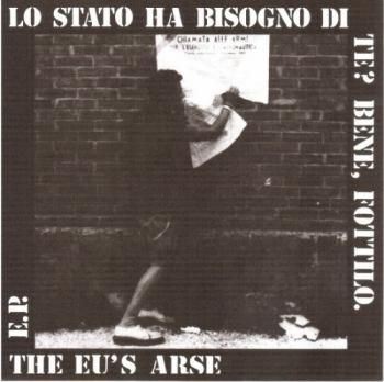 EU'S ARSE Lo Stato Ha Bisogno Di Te? Bene, Fottilo EP (REISSUE)